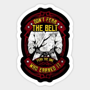 Don't Fear The Belt Fear The One Who Earned It MMA Sticker